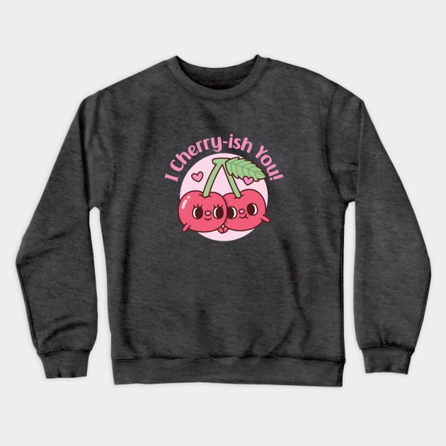 Cute Cherries I Cherryish You Valentines Day Pun Crewneck Sweatshirt by rustydoodle